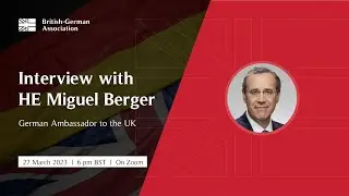 Interview with German Ambassador to the UK, HE Miguel Berger