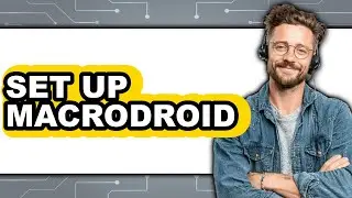 How to Set Up MacroDroid (New 2025)