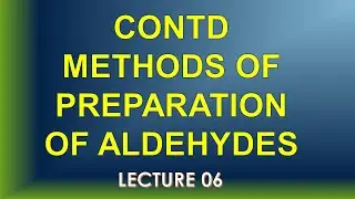 LECTURE 06 CONTD METHODS OF PREPARATION OF ALDEHYDES