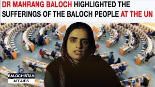 Dr Mahrang Baloch highlighted the sufferings of the Baloch people at the UN