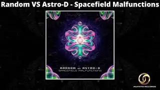 Random VS Astro-D - Spacefield Malfunctions | Psytrance 2021 |