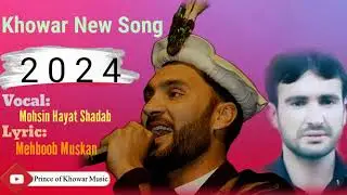 Chitrali New Song 2024 Singer  Mohsin Hayat Shadab lyrics  Mahboob Muskan Khowar new song 2024
