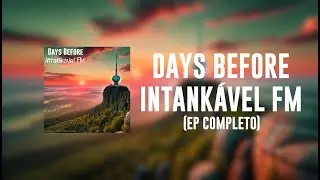 Days Before Intankavel FM (EP Completo) - GuigaPaz007