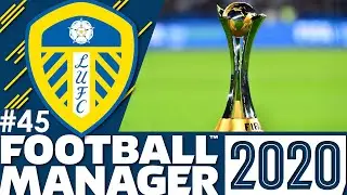 Leeds United FM20 | Part 46 | CLUB WORLD CUP | Football Manager 2020