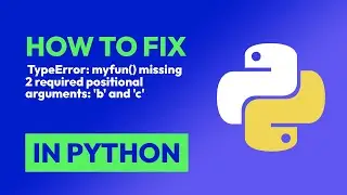 How to fix  TypeError: myfun() missing 2 required positional arguments: 'b' a... in Python