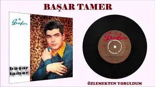 Başar Tamer - &Ouml;zlemekten Yoruldum