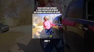 Police bodycam captures a tense interaction between two women and officers on scene.#Police bodycam 