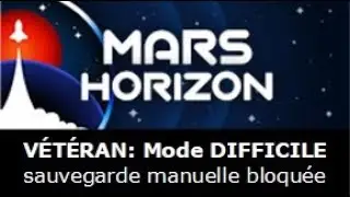 Mars Horizon - &eacute;p.01 [FR] ***V&Eacute;T&Eacute;RAN: Mode difficile avec sauvegarde manuelle bloqu&eacute;e***