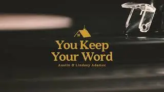 You Keep Your Word (Official Audio) - Austin & Lindsey Adamec