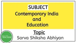 Sarva Shiksha Abhiyan - Meaning, Features, Aims and Objectives | Contemporary India & Education |