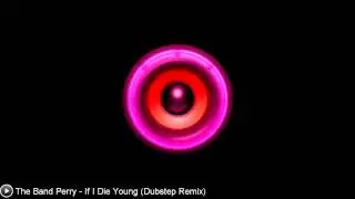 [Dubstep] The Band Perry - If I Die Young (Dubstep Remix)
