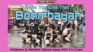 [STREET PERFORMANCE] ‘How You Like That (remix)+ BOOMBAYAH (Mixnine ver.)’ | Dance cover by F.H Crew