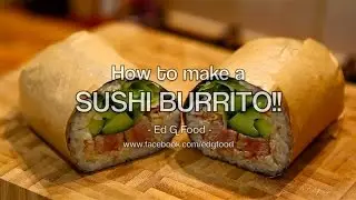 How to make a SUSHI BURRITO!!   |  Ed G Food
