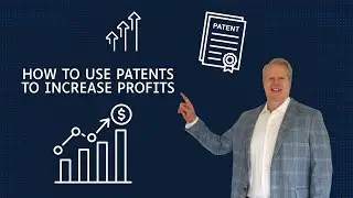 How to Use Patents to Increase Profits