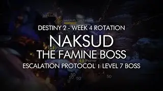 Destiny 2 - Naksud, The Famine - Escalation Protocol Level 7 Completion (Week 4)