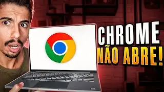 CHROME N&Atilde;O ABRE no PC ou NOTEBOOK? APRENDA RESOLVER!