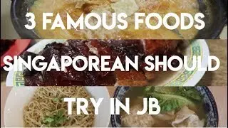 3 FAMOUS JB FOOD SINGAPOREANS MUST TRY!