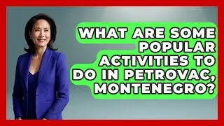 What Are Some Popular Activities to Do in Petrovac, Montenegro? - TalkingSoutheastEurope