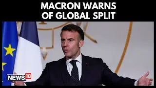 French President Macron Warns that US Is Turning Away From Allies Amid Global Power Shift | N18G
