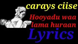 Abwaan carays ciise kaarshe|lyrics | maanso | Hooyadu waa lama huraan