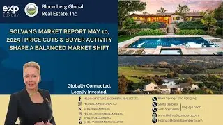Solvang Market Report May 10, 2025 | Price Cuts & Buyer Activity Shape a Balanced Market Shift