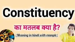 Constituency meaning in Hindi Constituency ko  hindi m kya khte h Constituency ka mtlb hindi mai