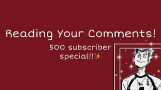Reading Your Comments [500 subscriber special✨]