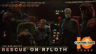 379 - The Bad Batch Breakdown: Rescue On Ryloth