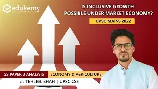 Is inclusive growth possible under market economy? | UPSC Mains 2022 | GS Paper 3 Analysis | Edukemy