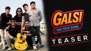 Song Teaser  ► Galsi The Title Song | GbroXMedia | Full Video Releasing 05 Dec 2025