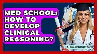Med School: How To Develop Clinical Reasoning? - Med School Survival Guide