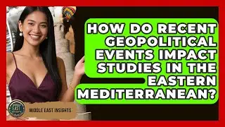 How Do Recent Geopolitical Events Impact Studies in the Eastern Mediterranean?