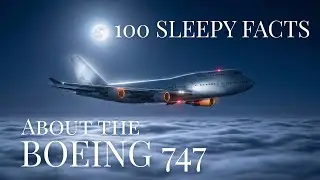 100 Sleepy Facts about the Boeing 747 - Fall Asleep to Aviation with Sleep Sound