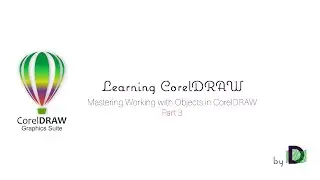 Mastering Working with Objects in CorelDRAW - Part 3