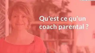 Qu'est ce qu'un coach parental ?