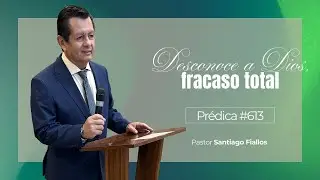 Desconoce a Dios, fracaso total | Pr&eacute;dica #613 | Pastor Santiago Fiallos | CAC Valle de los Chillos
