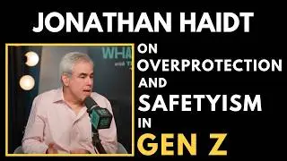 Jonathan Haidt on the Impact of Overprotection and Safetyism on Gen Z