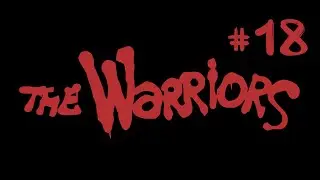 The Warriors / Часть 18 / Прохождение на русском
