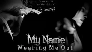 James Marcus & Morpheus D. Duvall: My Name (Wearing Me Out)