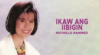 Michelle Ramirez - Ikaw Ang Iibigin (Official Audio)