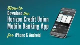 How to Download the Horizon Credit Union Mobile Banking App