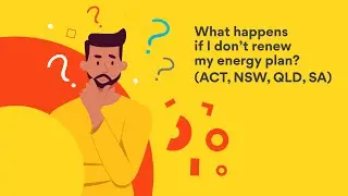 Energy Explained: What happens if I don't renew my energy plan?  (ACT, NSW, SA, QLD)