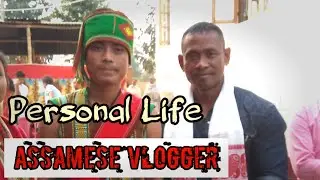 Personal Life | Personal Life of Vlogger of Assam | New Assamese Vlogs 2020