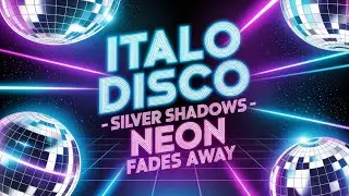 Italo Disco - Silver Shadows - neon fades away