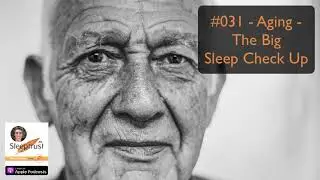 #031 - Aging - The Big Sleep Check Up