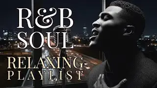 2025 Smooth R&B Soul Playlist 🎶 Deep Focus, Chill Vibes & Relaxation for Midnight Energy