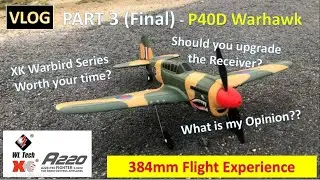 Wltoys XK A220 P40 Mini Warbird Part 3 (Final Thoughts, Flight Experience & Impression)