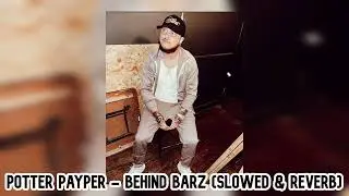 Potter Payper - Behind Barz (Slowed & Reverb)
