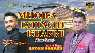 New Konkani Song 202 - MHOJEA IXTTACHI  KHANNI  (True Story) -Singer: ASTON SOARES (Do not Download)