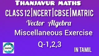 Class 12 | Vector Algebra | Miscellaneous Exercise| Q- 1,2,3 | in tamil | Thanjavur Maths 